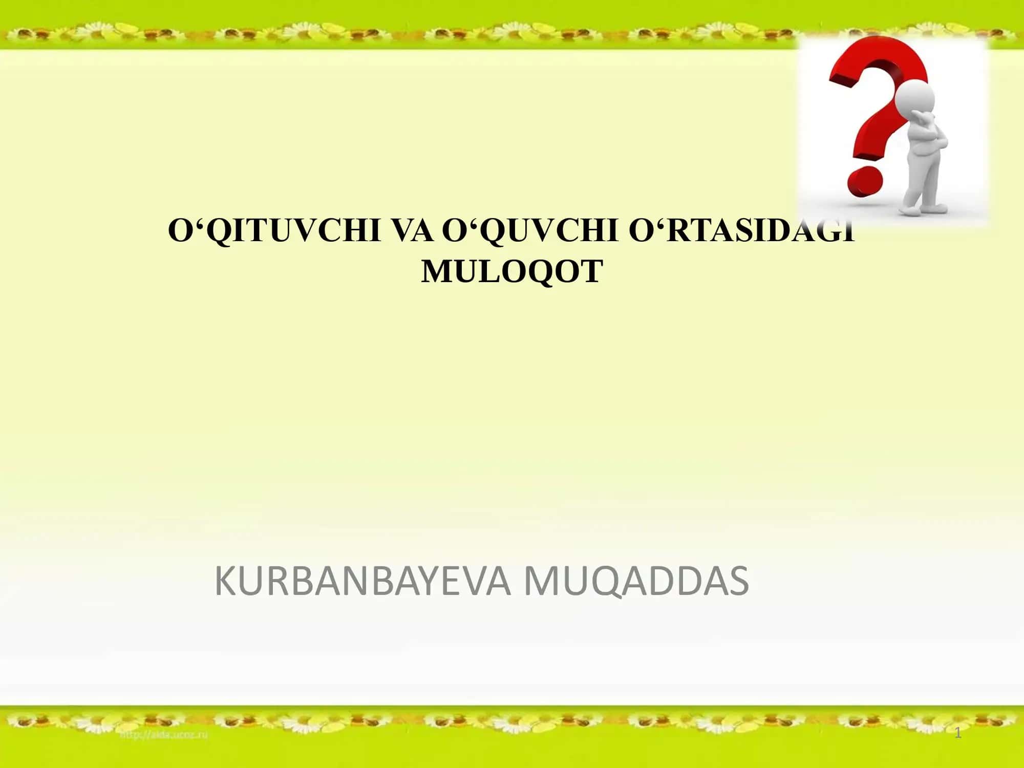 O‘QITUVCHI VA O‘QUVCHI O‘RTASIDAGI MULOQOT 1