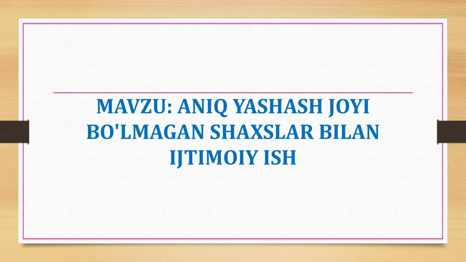 ANIQ YASHASH JOYI BO'LMAGAN SHAXSLAR BILAN IJTIMOIY ISH 1