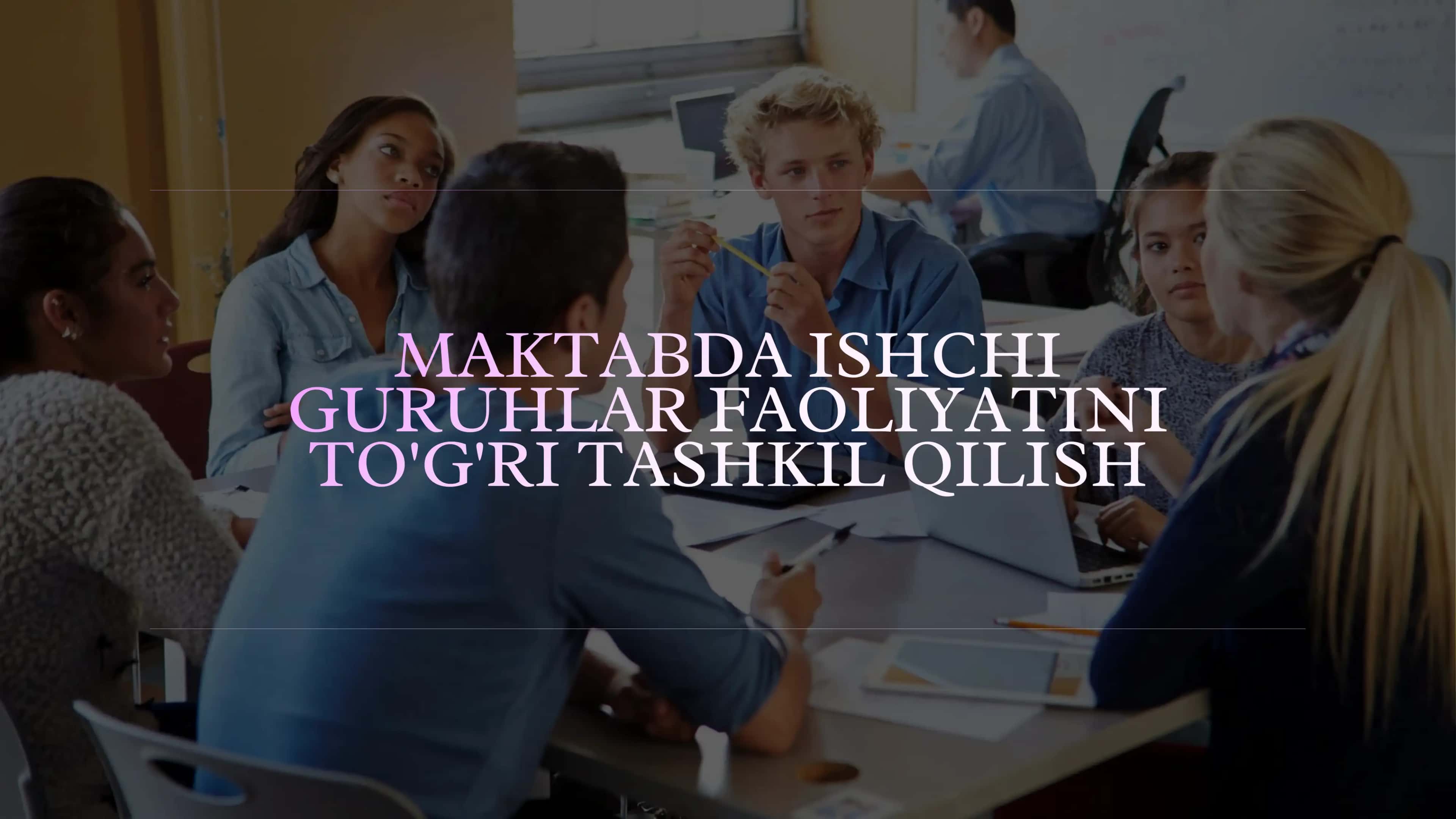 MAKTABDA ISHCHI guruhlar faoliyatini tashkil etish 1