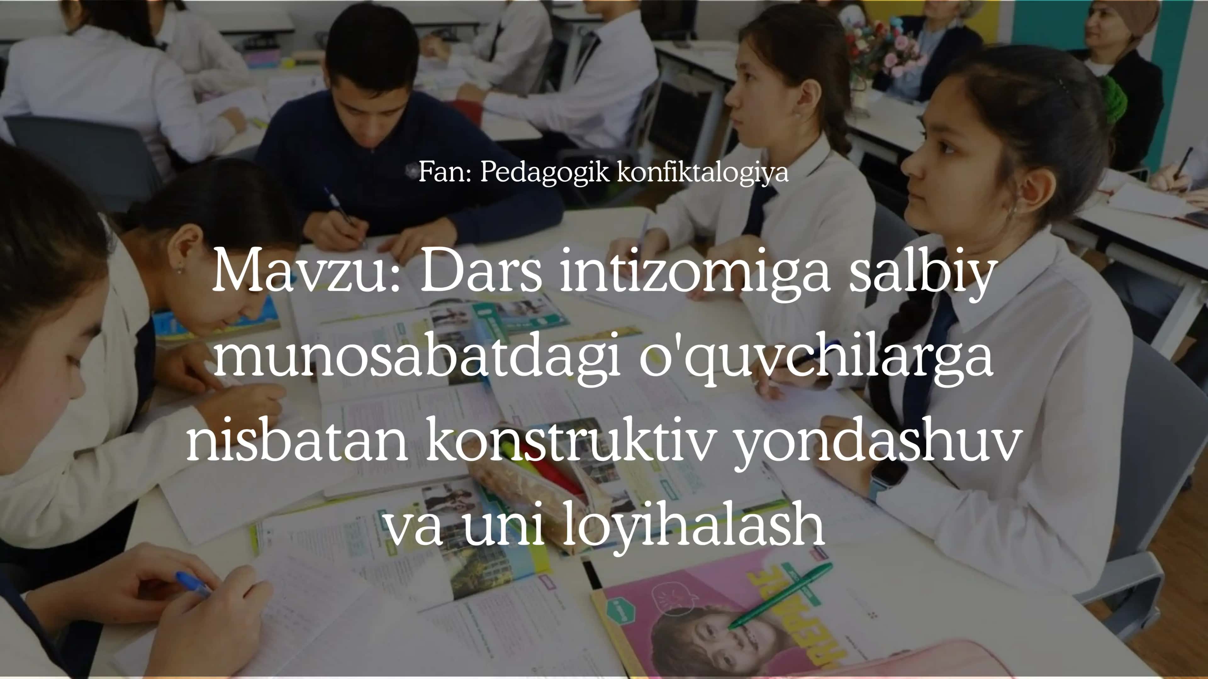 Dars intizomiga salbiy  munosabatdagi o'quvchilarga nisbatan konstruktiv yondashuv va uni loyihalash 1