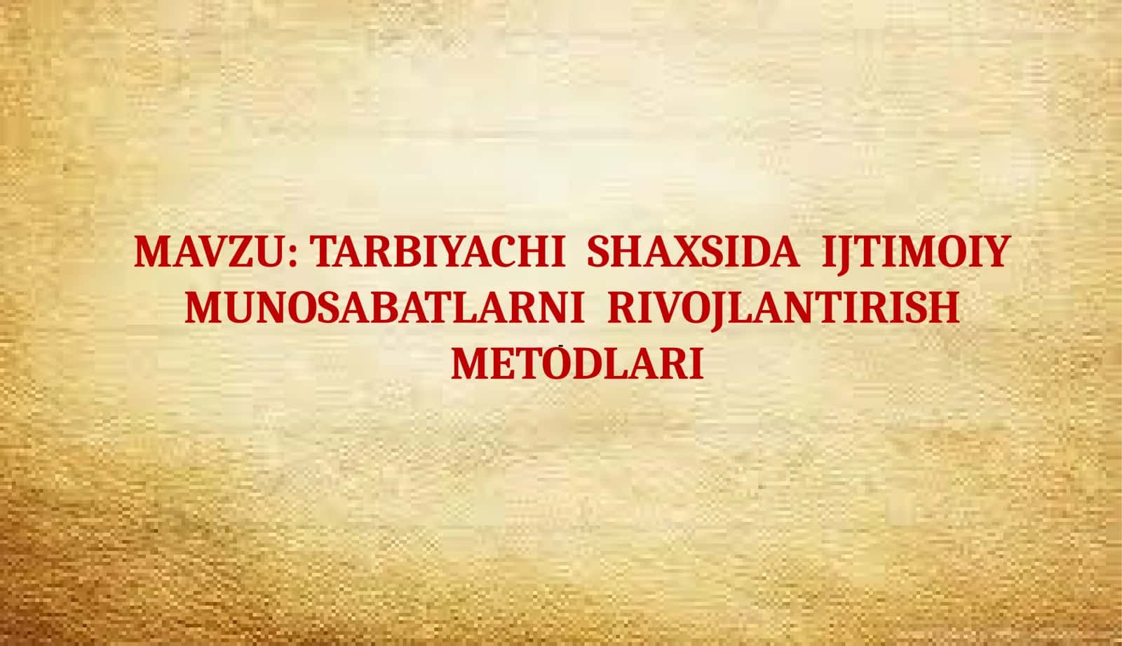 TARBIYACHI SHAXSIDA IJTIMOIY MUNOSABATLARNI RIVOJLANTIRISH METODLARI 1