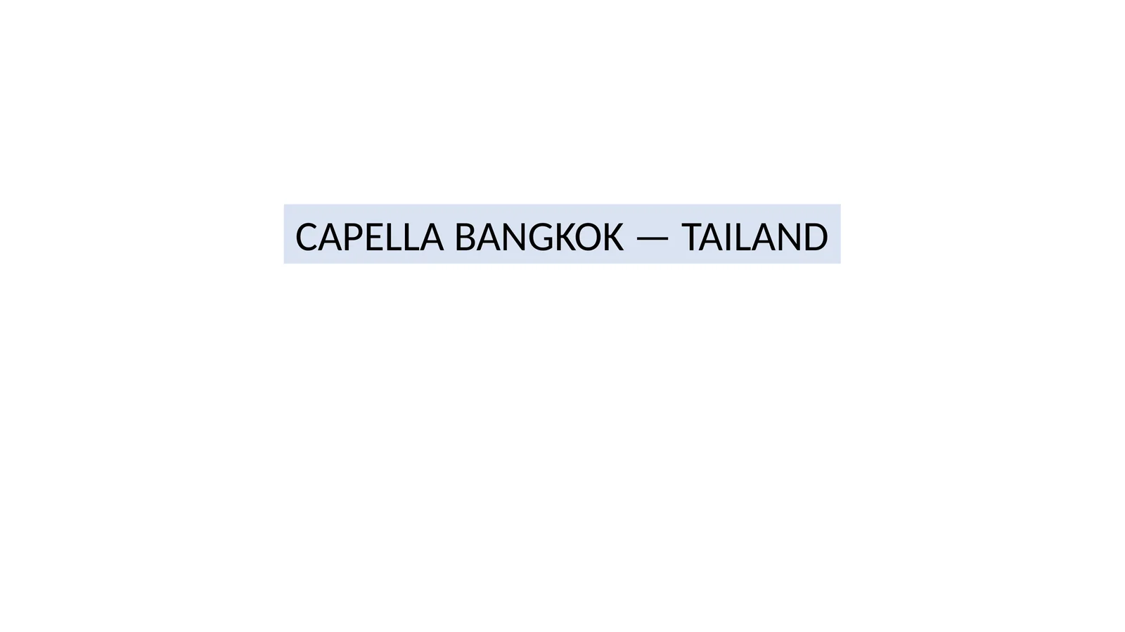 CAPELLA BANGKOK — TAILAND 1