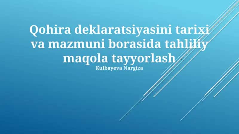 Qohira deklaratsiyasini tarixi va mazmuni borasida tahliliy maqola tayyorlash 1