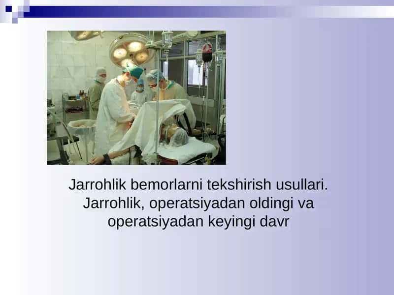 Jarrohlik bemorlarni tekshirish usullari. Jarrohlik, operatsiyadan oldingi va operatsiyadan keyingi davr 1