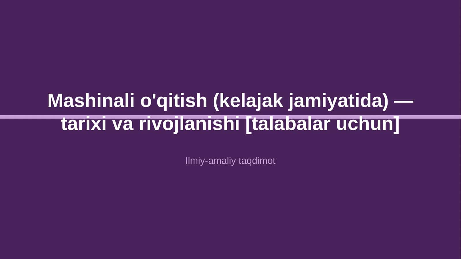 Mashinali o'qitish (kelajak jamiyatida) — tarixi va rivojlanishi [talabalar uchun] 1