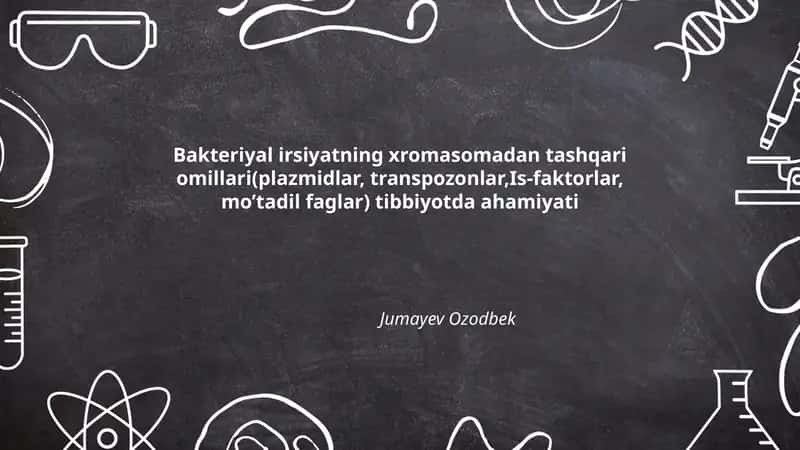 Bakteriyal irsiyatning xromasomadan tashqari omillari(plazmidlar, transpozonlar,Is-faktorlar, mo’tadil faglar) tibbiyotda ahamiyati 1