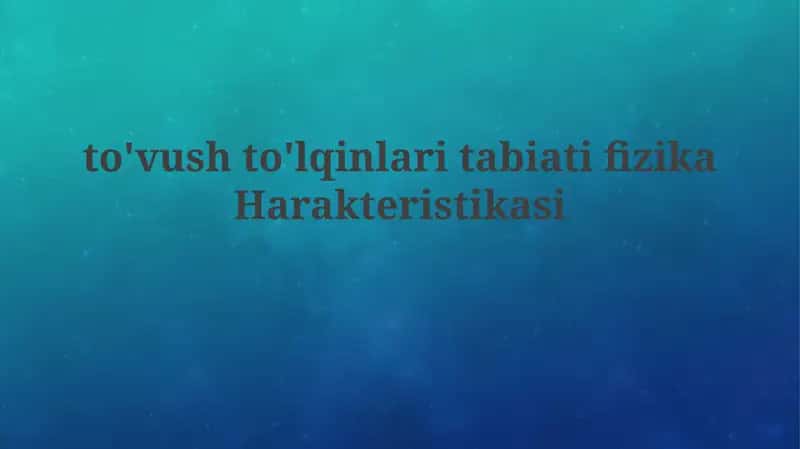 to'vushto'lqinlaritabiatifizikaHarakteristikasi 1