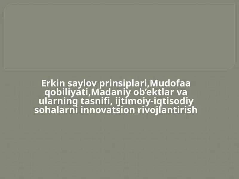 Erkin saylov prinsiplari, Mudofaa qobiliyati, Madaniy ob’ektlar va ularning tasnifi, ijtimoiy-iqtisodiy sohalarni innovatsion rivojlantirish 1