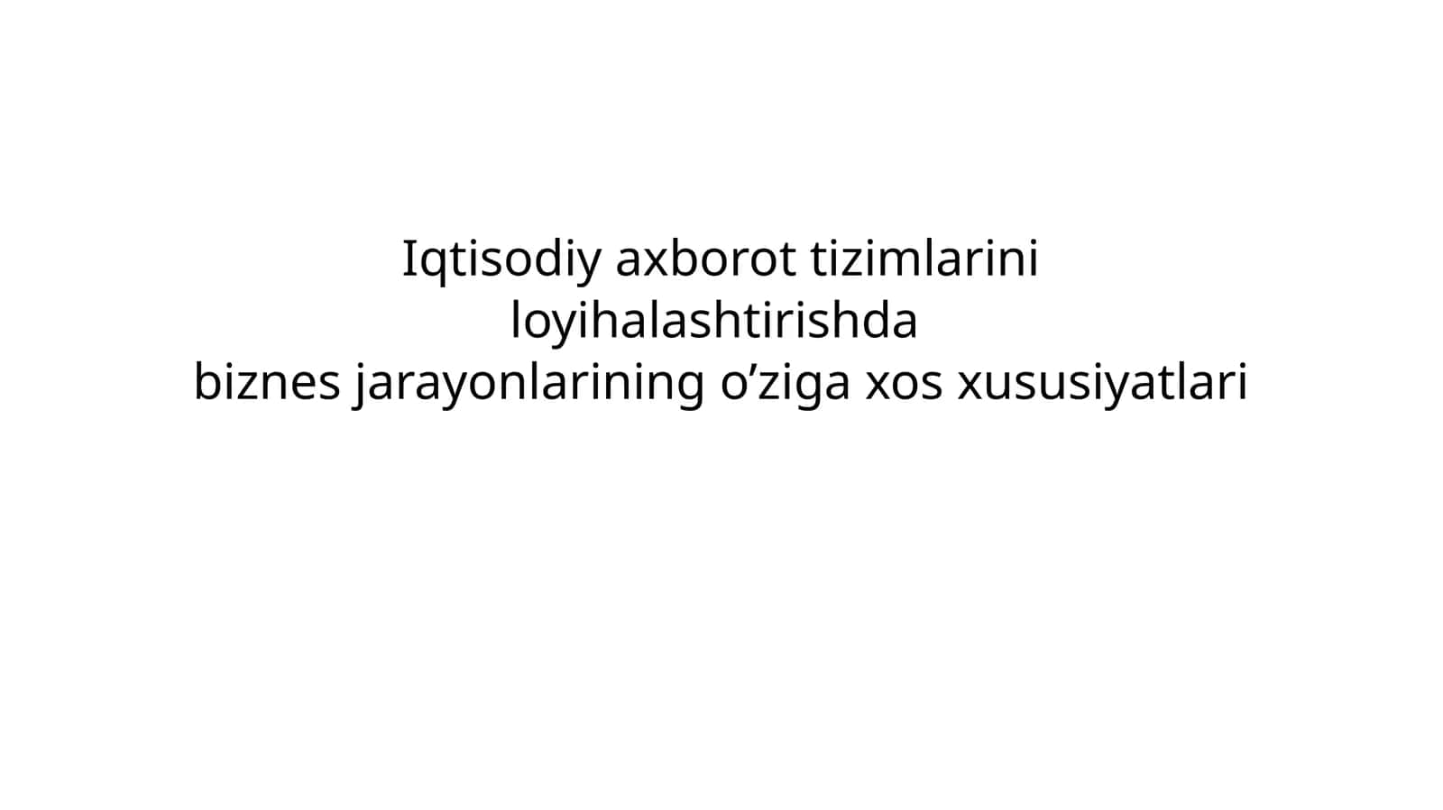 Iqtisodiy axborot tizimlarini loyihalashtirishdabiznеs jarayonlarining o’ziga xos xususiyatlari 1