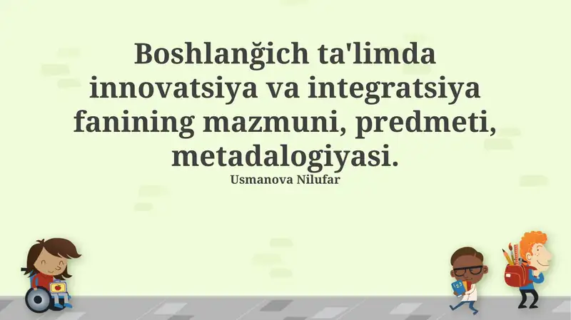 Boshlangʻich ta'limda innovatsiya va integratsiya fani mazmuni 1