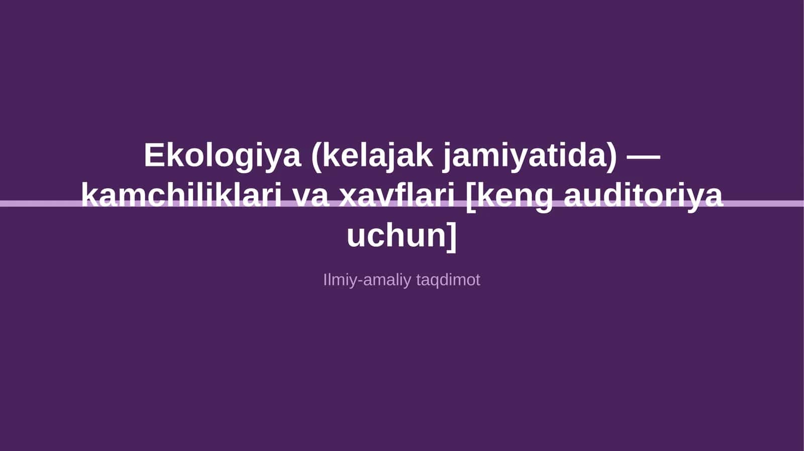 Ekologiya (kelajak jamiyatida) — kamchiliklari va xavflari [keng auditoriya uchun] 1