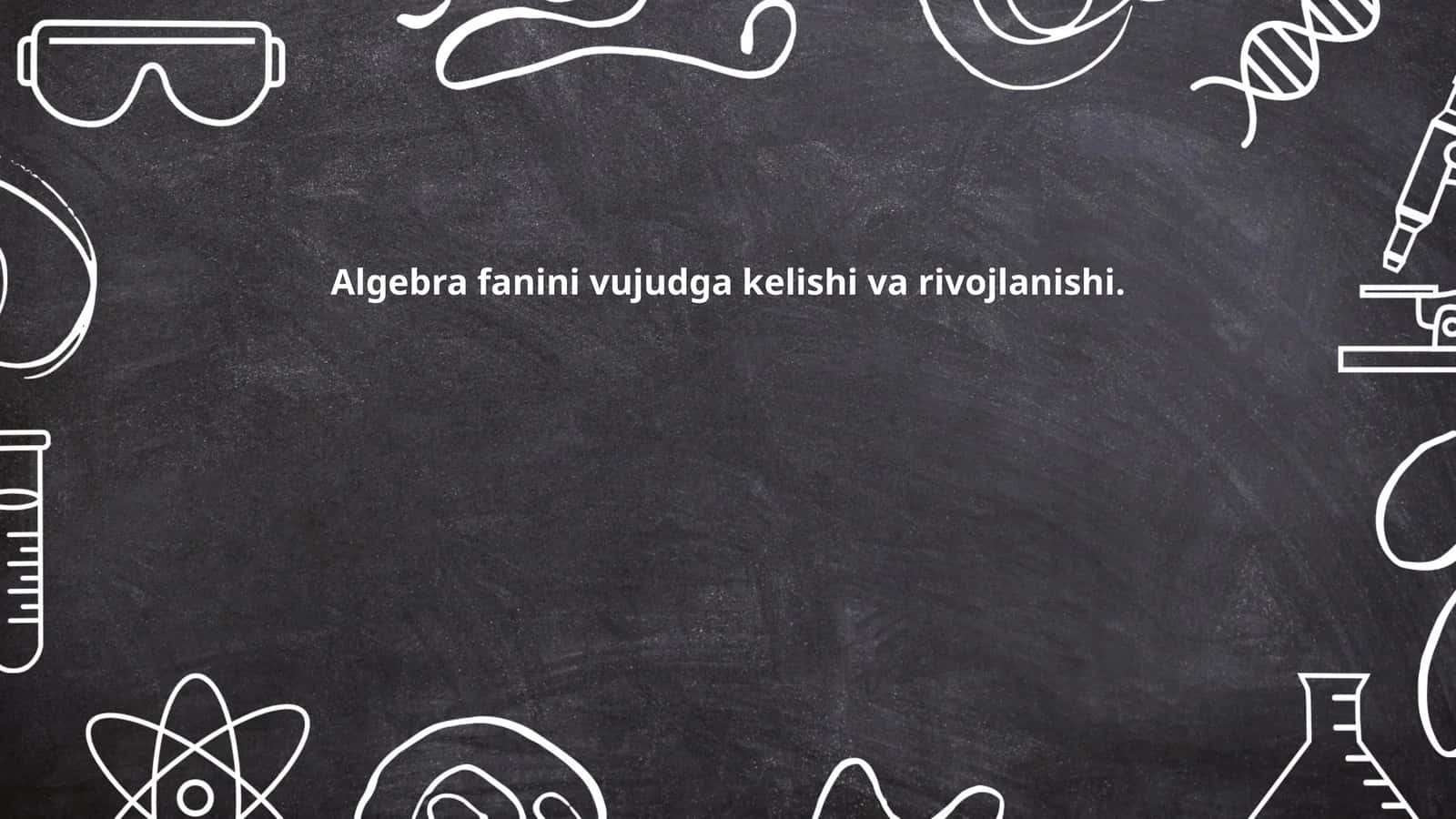Algebra fanini vujudga kelishi va rivojlanishi 1