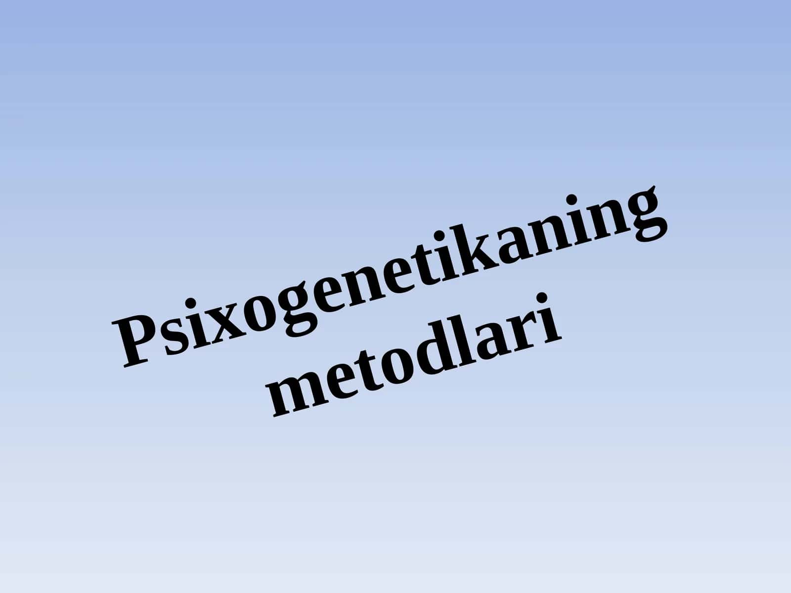 Psixogenetikaning Metodlari 1
