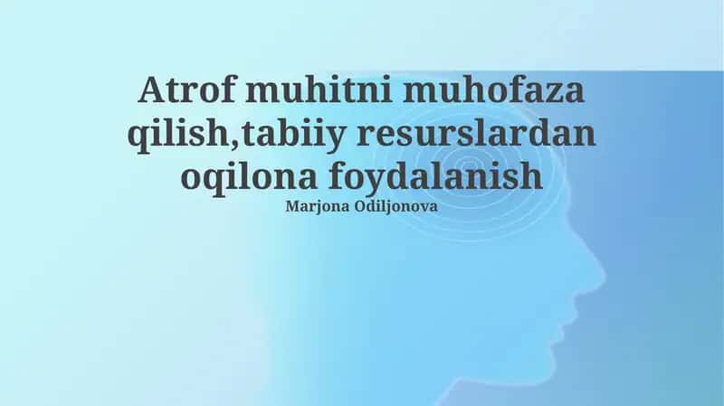 Atrof-muhitni muhofaza qilish va tabiiy resurslardan oqilona foydalanish 1
