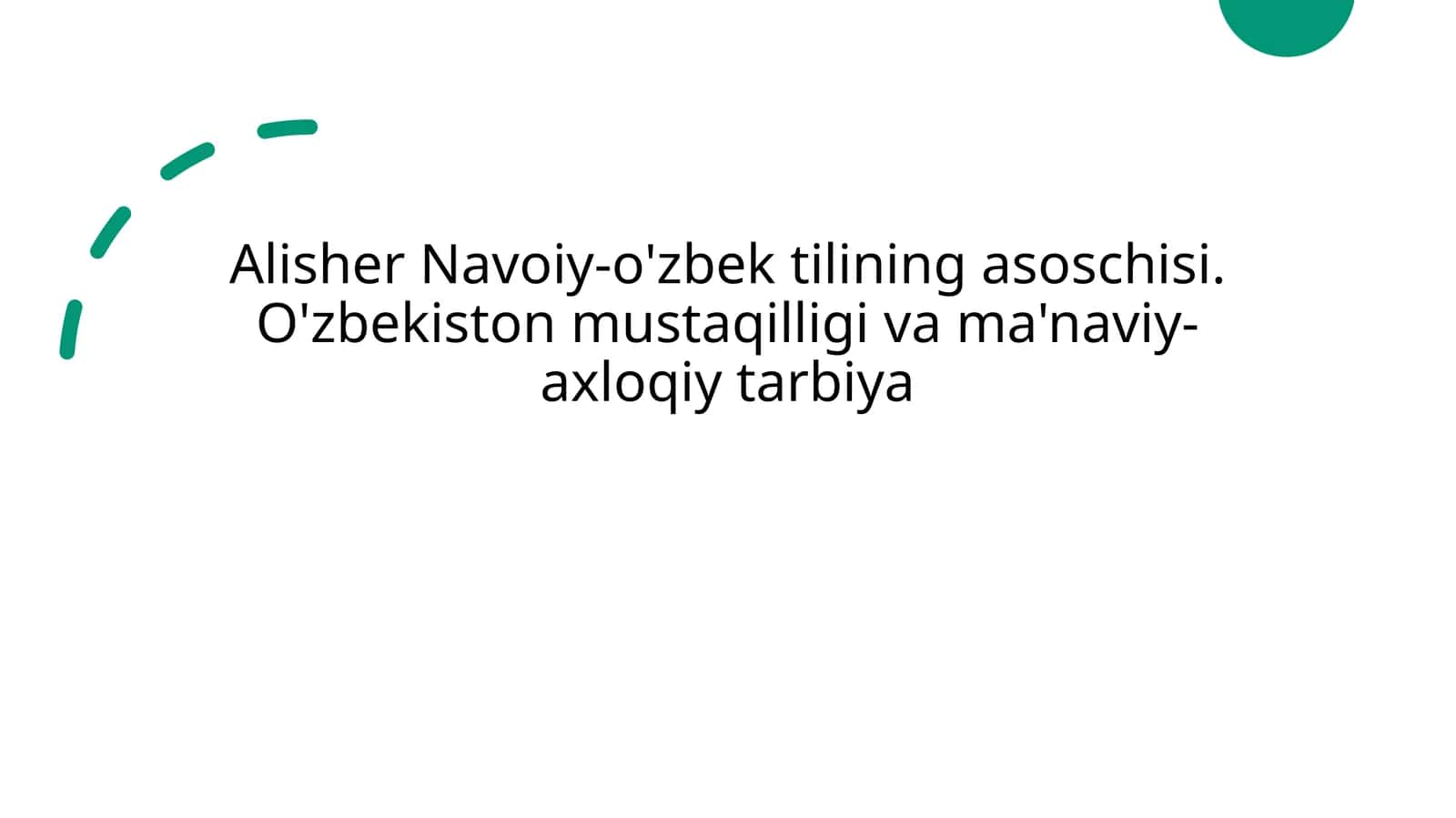Alisher Navoiy-o'zbek tilining asoschisi.

O'zbekiston mustaqilligi va ma'naviy-axloqiy tarbiya 1