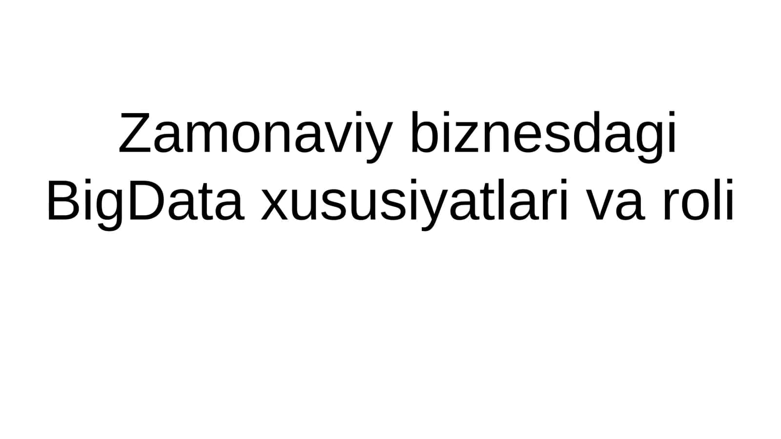 Zamonaviy biznesdagi BigData xususiyatlari va roli 1