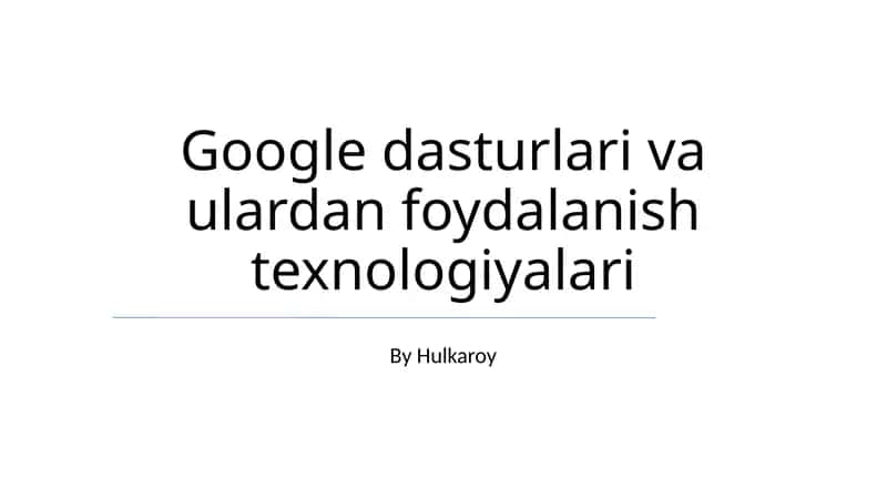 Google dasturlari va ulardan foydalanish texnologiyalari 1