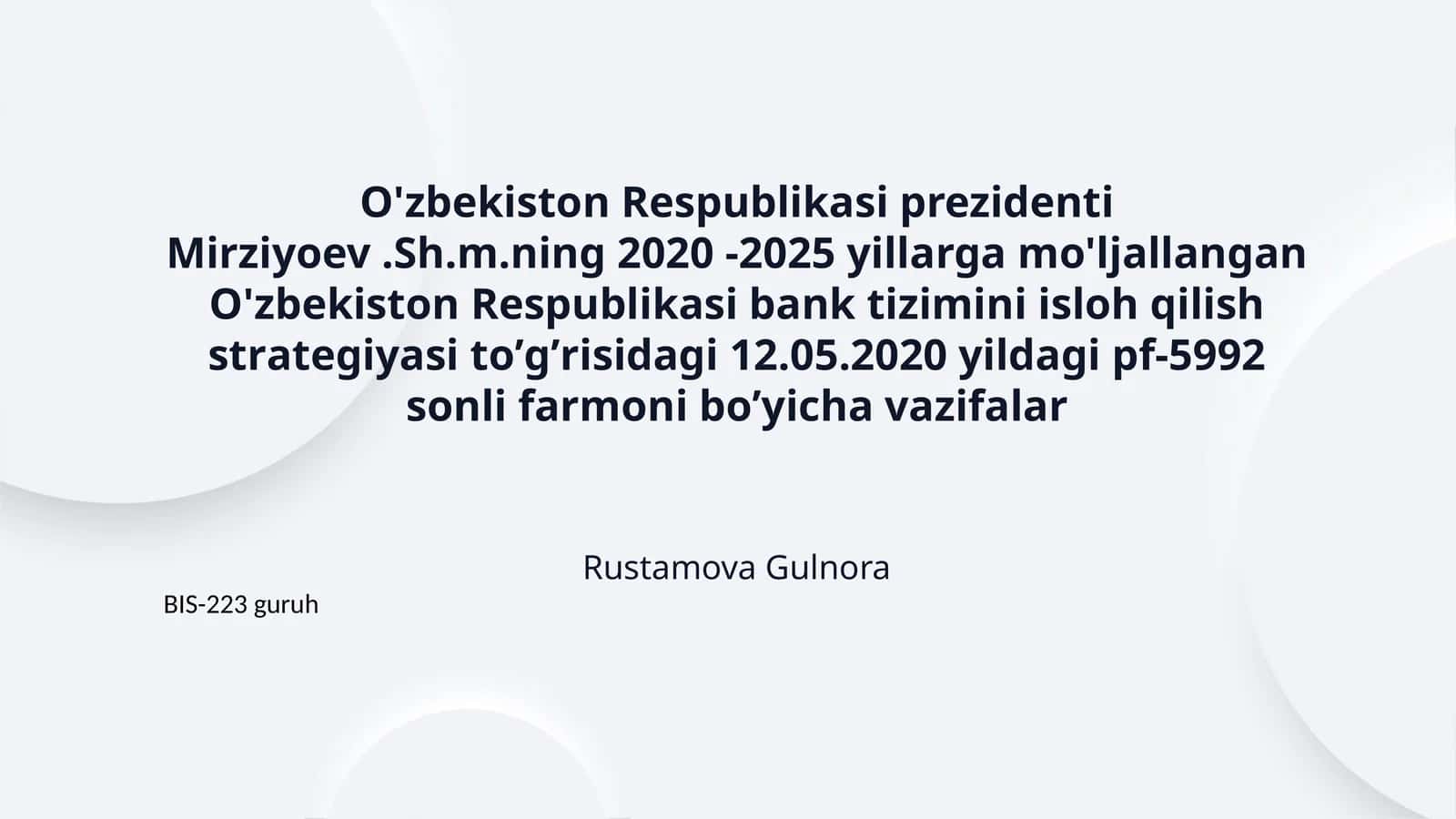 O'zbekiston Respublikasi prezidenti Mirziyoev .Sh.m.ning 2020 -2025 yillarga mo'ljallangan O'zbekiston Respublikasi bank tizimini isloh qilish strаtegiyasi toʼgʼrisidаgi 12.05.2020 yildagi pf-5992 sonli farmoni boʼyicha vazifalar 1