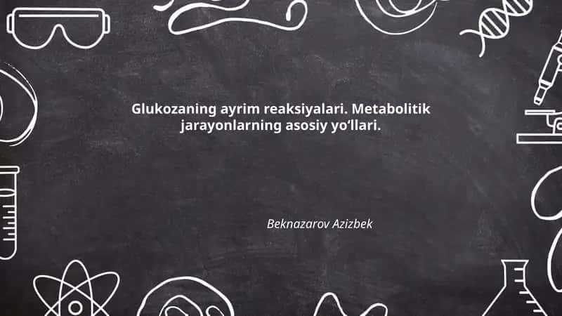 Glukozaning ayrim reaksiyalari. Metabolitik jarayonlarning asosiy yoʻllari 1