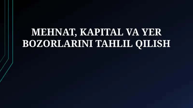 Mehnat, Kapital va Yer Bozorlarini Tahlil Qilish 1