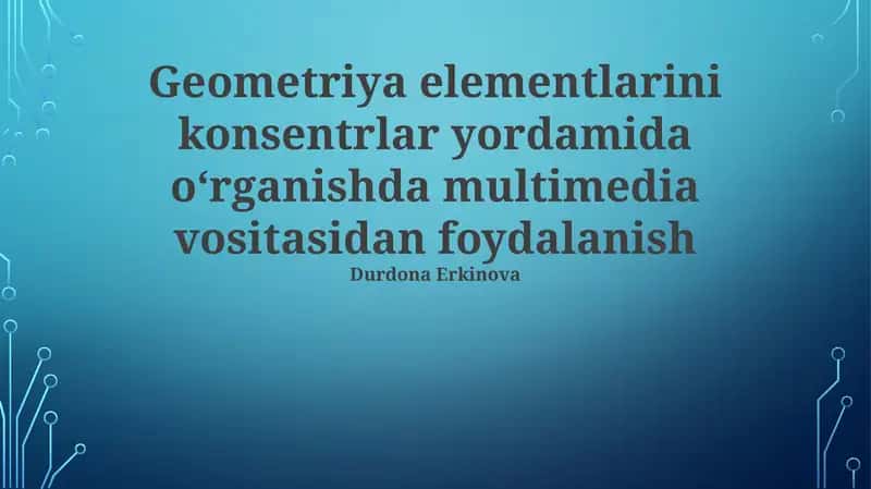 Geometriya elementlarini konsentrlar yordamida oʻrganishda multimedia vositasidan foydalanish 1