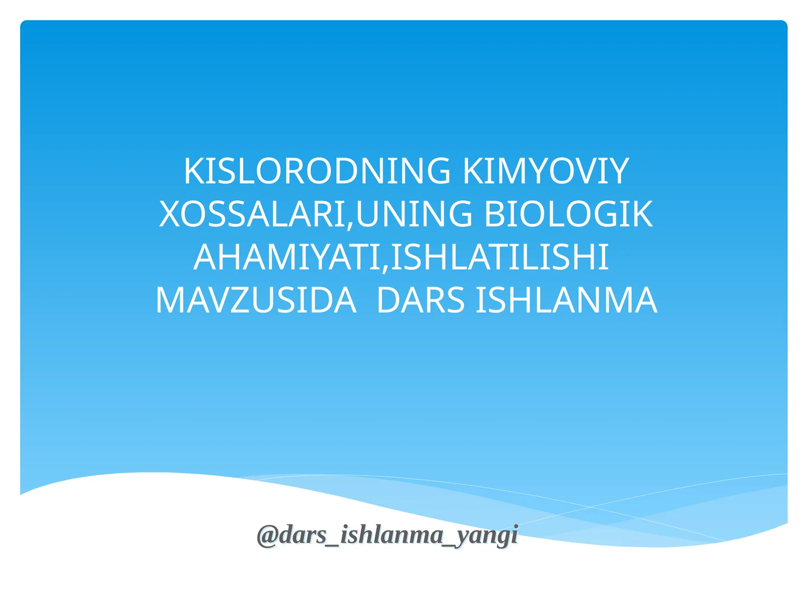 KISLORODNING KIMYOVIY XOSSALARI,UNING BIOLOGIK AHAMIYATI,ISHLATILISHI MAVZUSIDA DARS ISHLANMA 1