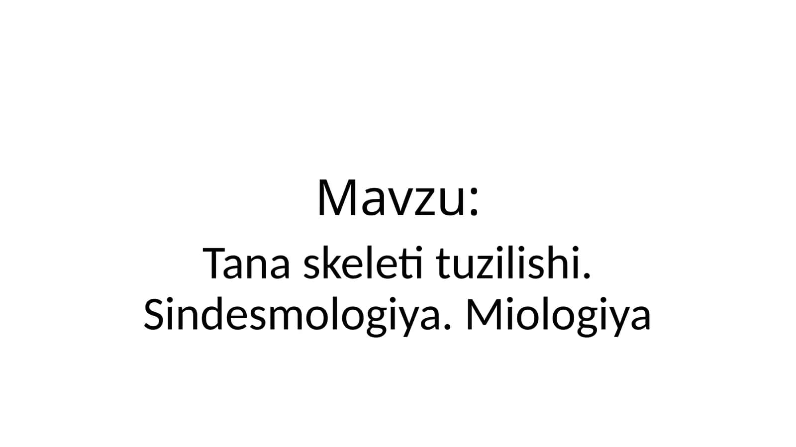 Tanaskeletituzilishi.Sindesmologiya.Miologiya 1