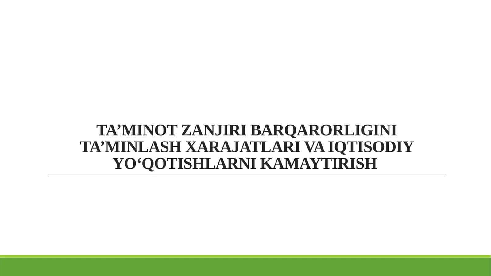 TA’MINOT ZANJIRI BARQARORLIGINI TA’MINLASH XARAJATLARI VA IQTISODIY YO‘QOTISHLARNI KAMAYTIRISH 1
