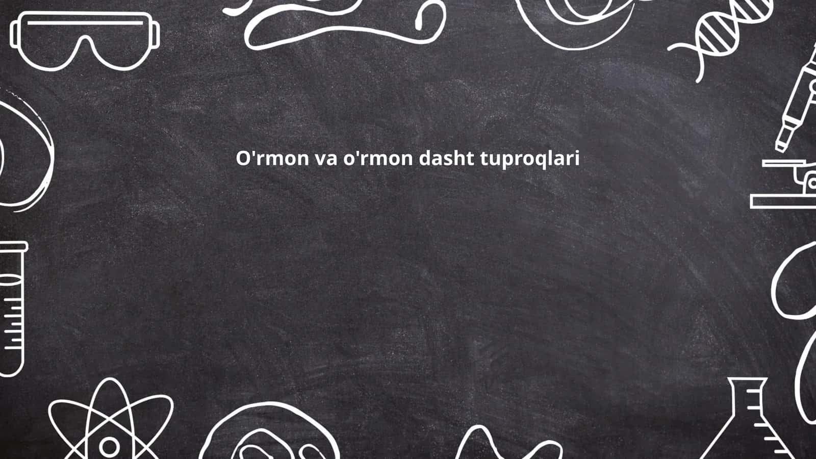 O'rmon va o'rmon dasht tuproqlari 1
