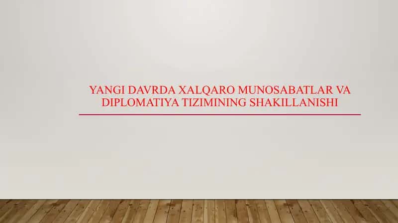 Yangi davrda xalqaro munosabatlar va diplomatiya tizimining shakillanishi 1