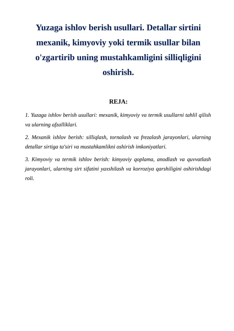 Yuzaga ishlov berish usullari. Detallar sirtini mexanik, kimyoviy yoki termik usullar bilan o'zgartirib uning mustahkamligini silliqligini oshirish. 1