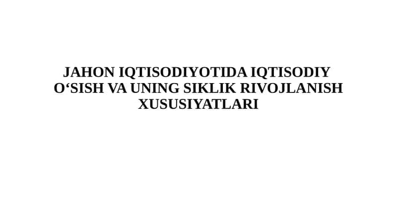 JAHON IQTISODIYOTIDA IQTISODIYO‘SISH VAUNING SIKLIK RIVOJLANISH XUSUSIYATLARI 1