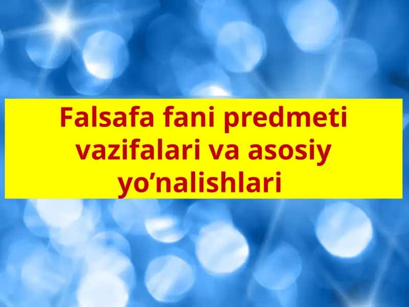 Falsafa fani predmeti vazifalari va asosiy yo’nalishlari 1