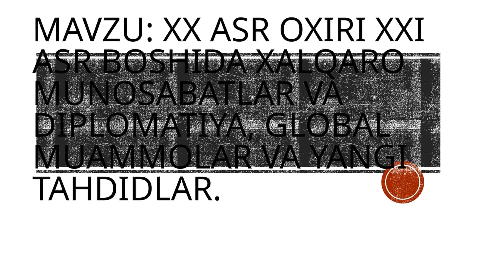 XX asr oxiri XXI asr boshida xalqaro munosabatlar va diplomatiya,global muammolar va yangi tahdidlar 1