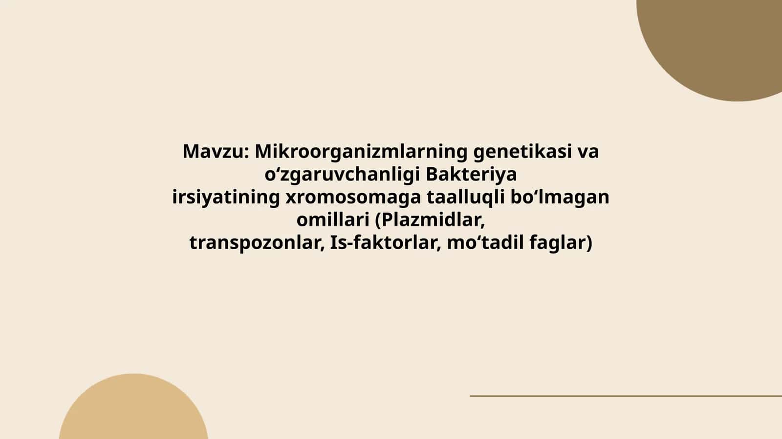 Mikroorganizmlarning genetikasi va o‘zgaruvchanligi Bakteriya irsiyatining xromosomaga taalluqli bo‘lmagan omillari (Plazmidlar, transpozonlar, Is-faktorlar, mo‘tadil faglar) 1