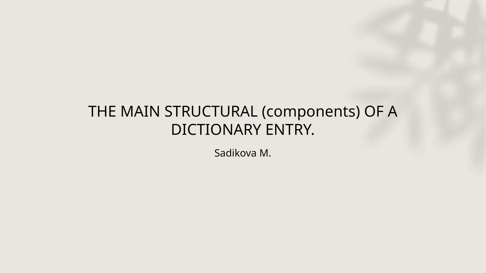 THE MAIN STRUCTURAL (components) OF A DICTIONARY ENTRY 1