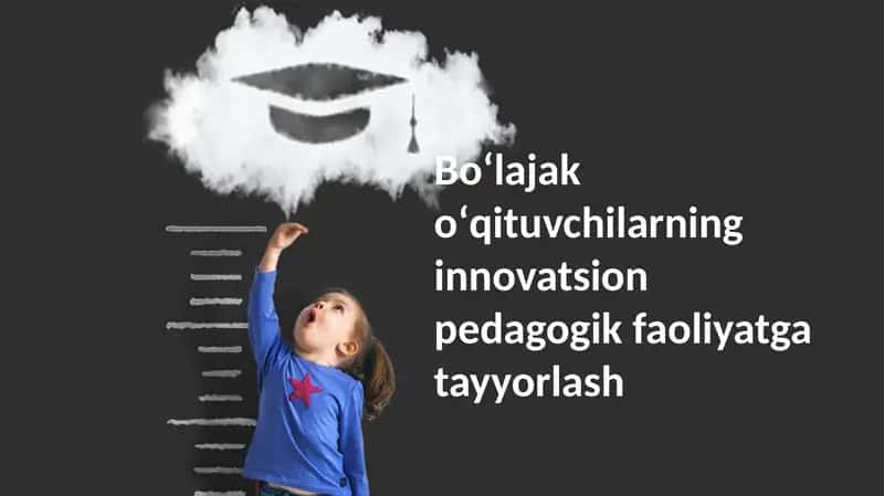 Boʻlajak oʻqituvchilarning innovatsion pedagogik faoliyatga tayyorlash 1