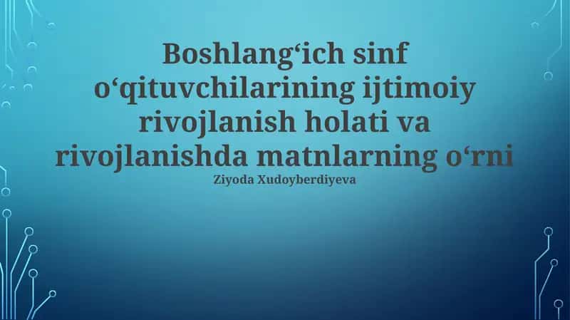 Boshlangʻich sinf oʻqituvchilarining ijtimoiy rivojlanish holati va rivojlanishda matnlarning oʻrni 1