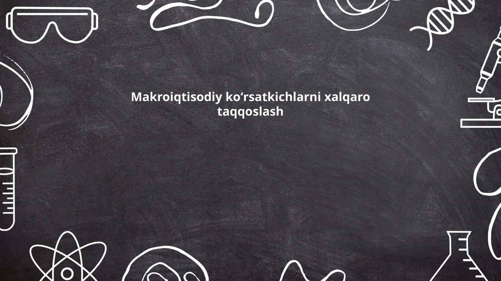 Makroiqtisodiy koʻrsatkichlarni xalqaro taqqoslash 1
