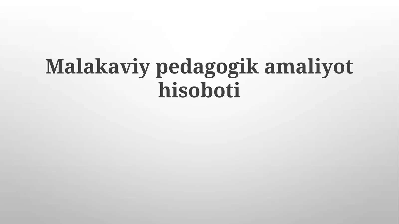 Malakaviy pedagogika amaliyoti hisoboti 1