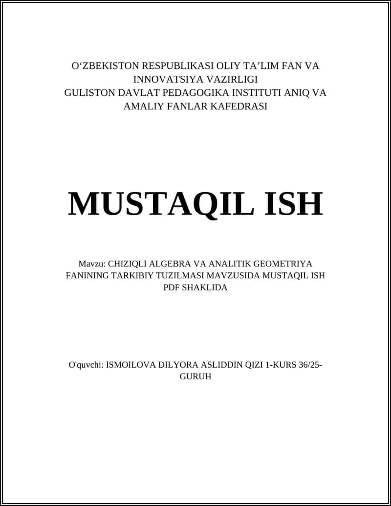 CHIZIQLI ALGEBRA VA ANALITIK GEOMETRIYA FANINING TARKIBIY TUZILMASI MAVZUSIDA MUSTAQIL ISH PDF SHAKLIDA 1