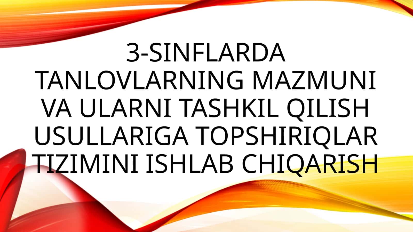 3-sinflarda tanlovlarning mazmuni va ularni tashkil qilish usullariga topshiriqlar tizimini ishlab chiqarish 1