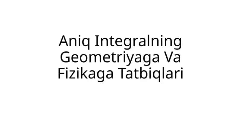 Aniq Integralning Geometriyaga Va Fizikaga Tatbiqlari 1