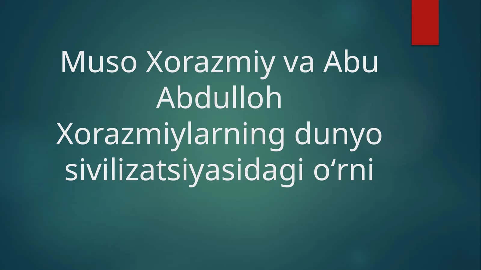 Muso Xorazmiy va Abu Abdulloh Xorazmiylarning dunyo sivilizatsiyasidagi oʻrni 1