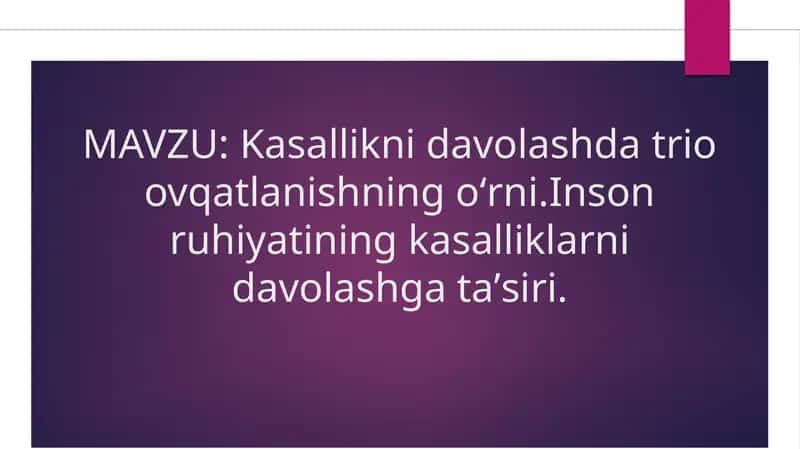 Kasallikni davolashda trio ovqatlanishning oʻrni.Inson ruhiyatining kasalliklarni davolashga taʼsiri. 1