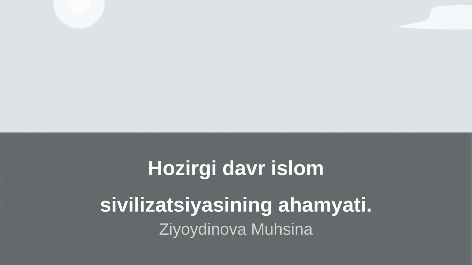 Hozirgi davr islom sivilizatsiyasining ahamyati 1