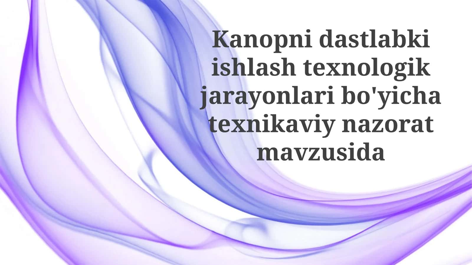 Kanopni dastlabki ishlov berish texnologik jarayonlari bo'yicha texnik nazorat 1