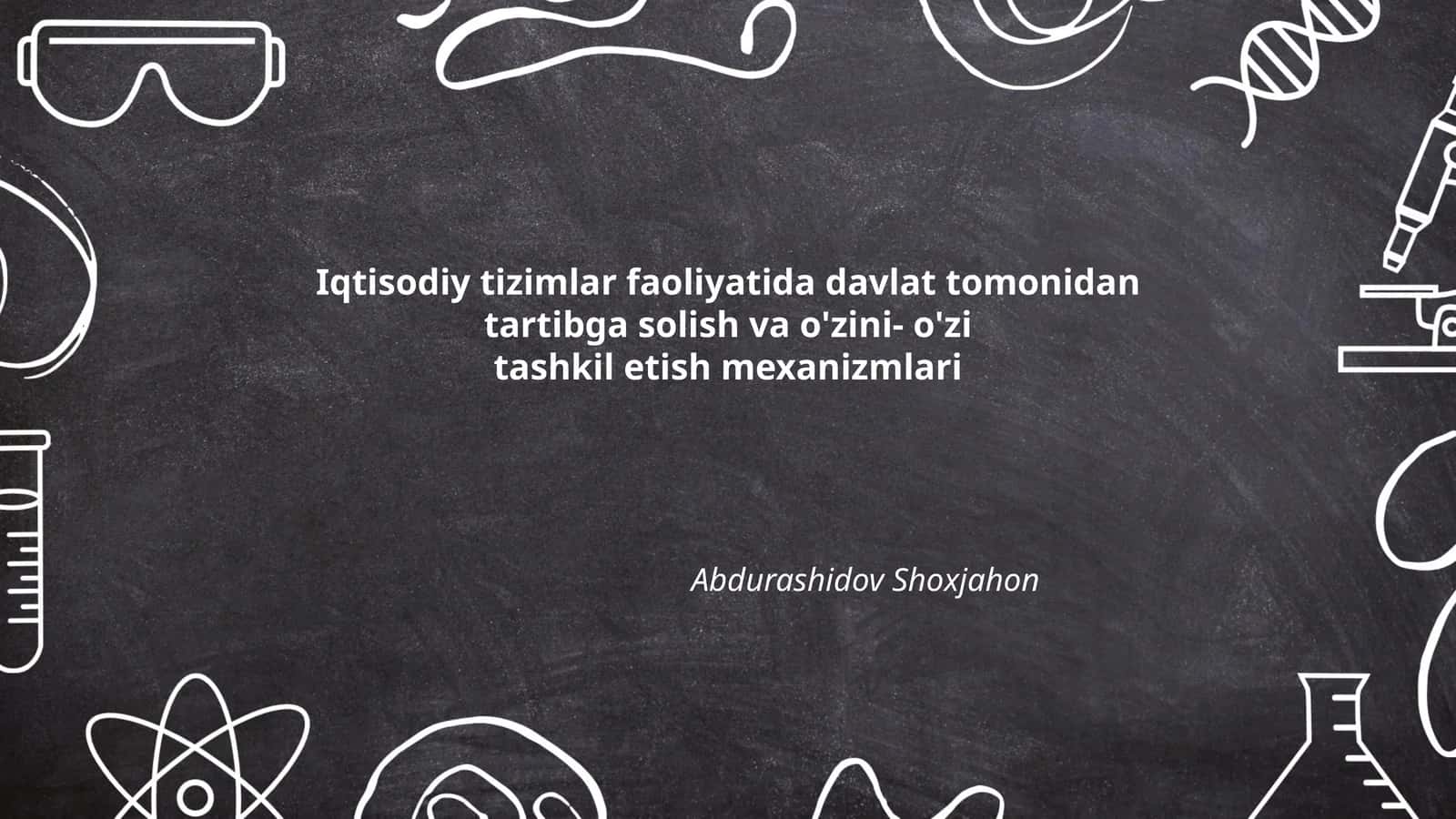 Iqtisodiy tizimlar faoliyatida davlat tomonidan tartibga solish va o'zini- o'zi tashkil etish mexanizmlari 1