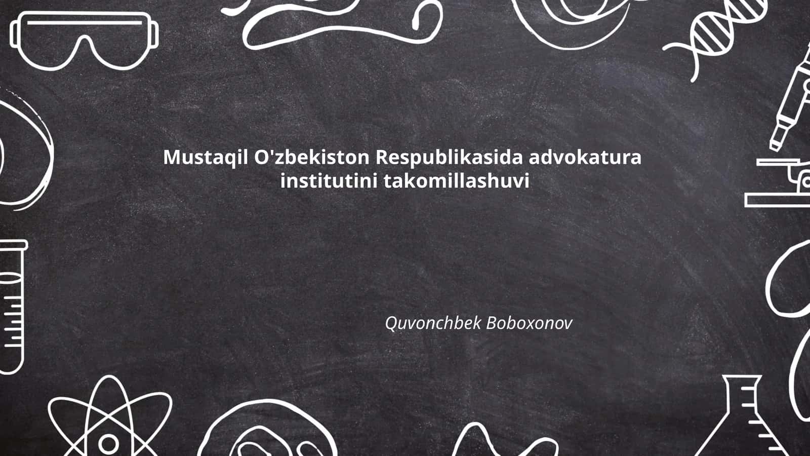 Mustaqil O'zbekiston Respublikasida advokatura institutini takomillashuvi 1