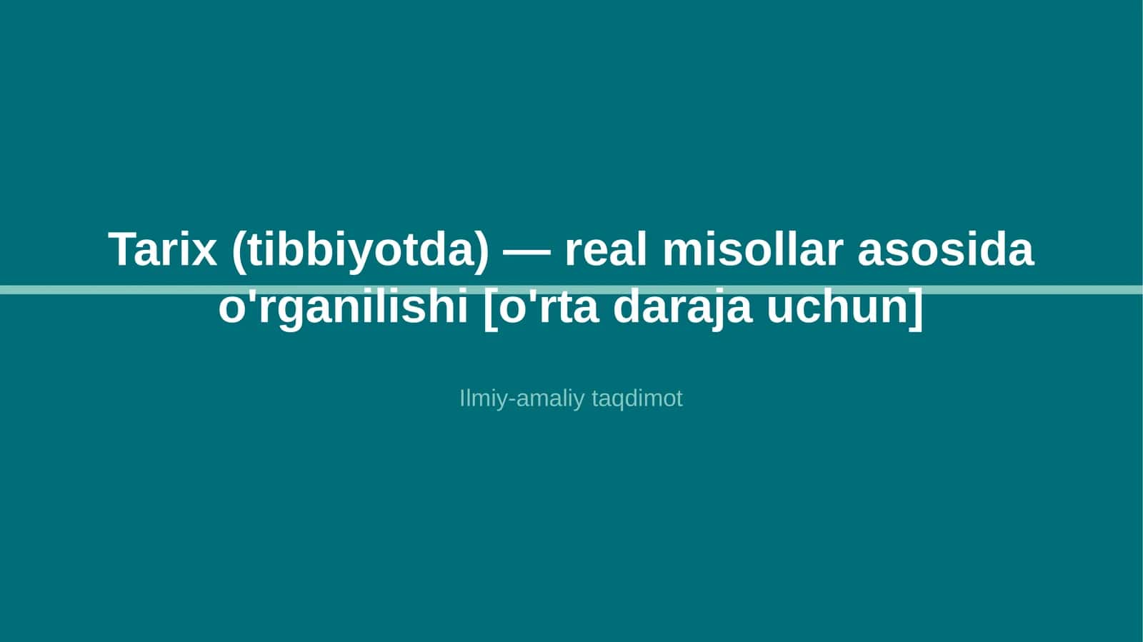 Tarix (tibbiyotda) — real misollar asosida o'rganilishi [o'rta daraja uchun] 1